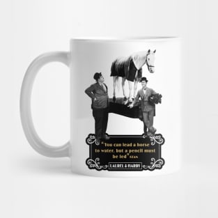 Laurel & Hardy Quotes: 'You Can Lead A Horse To Water, But A Pencil Must Be Led' Mug